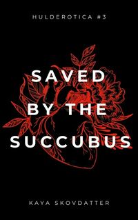 Saved by the Succubus eBook Cover, written by Kaya Skovdatter