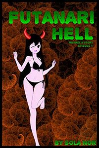 Futanari Hell: Michael's Story - Episode 1 eBook Cover, written by Sola Nor
