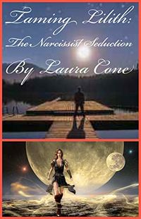 Taming Lilith: The Narcissist Seduction eBook Cover, written by Laura Cone