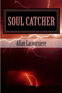 Soul Catcher Book Cover, written by Allan Dennis Rivard de Lacoursiere