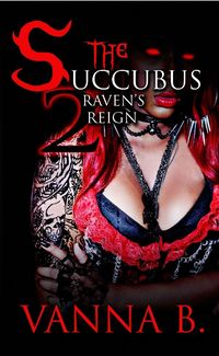 The Succubus 2: Raven's Reign eBook Cover, written by Vanna B.