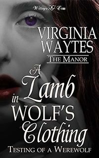 A Lamb in Wolf's Clothing: Testing of A Werewolf eBook Cover, written by Virginia Waytes