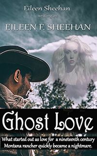 Ghost Love eBook Cover, written by Eileen F Sheehan