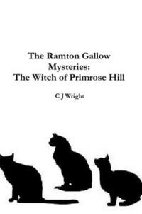 The Ramton Gallow Mysteries: The Witch of Primrose Hill Book Cover, written by C. J. Wright