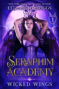 Seraphim Academy 1: Wicked Wings eBook Cover, written by Elizabeth Briggs