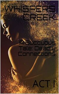 A Succubus Tale: Deadly Connections: Act I eBook Cover, written by Whispers Creek