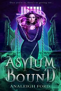 Asylum Bound eBook Cover, written by Analeigh Ford