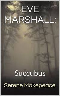 Eve Marshall: Succubus eBook Cover, written by Serene Makepeace
