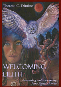 Welcoming Lilith: Awakening and Welcoming Pure Female Power Book Cover, written by Theresa C. Dintino