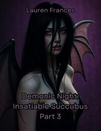 Demonic Night: Insatiable Succubus Part 3 eBook Cover, written by Lauren Frances