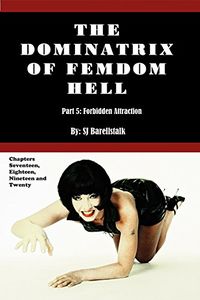 The Dominatrix of FemDom Hell: Part 5 - Forbidden Attraction eBook Cover, written by S.J. Barrellstalk
