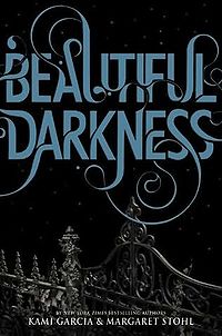 Beautiful Darkness Book Cover, written by Kami Garcia and Margaret Stohl