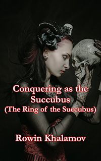 Conquering as the Succubus eBook Cover, written by Rowin Khalamov