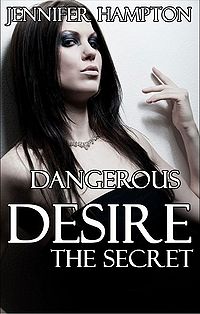 Dangerous Desire Episode 1: The Secret eBook Cover, written by Jennifer Hampton