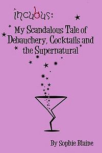 Incubus: My Scandalous Tale of Debauchery, Cocktails and the Supernatural eBook Cover, written by Sophie Blaine