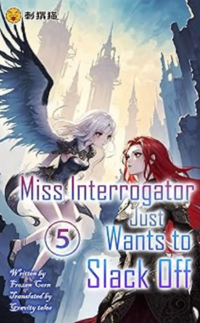 Miss Interrogator Just Wants to Slack Off - Vol. 5 eBook Cover, written by Gravity Tales, Frozen Corn and Ciweimao