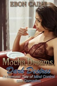 Mocha Dreams, Dark Desires eBook Cover, written by Ebon Caine