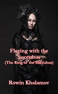 Fleeing with the Succubus eBook Cover, written by Rowin Khalamov
