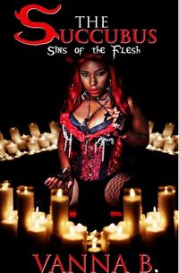 The Succubus: Sins of the Flesh eBook Cover, written by Vanna B.