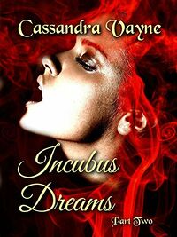 Incubus Dreams Part 2 eBook Cover, written by Cassandra Vayne