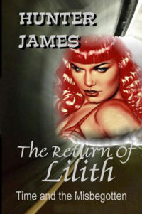 The Return Of Lilith: Time And The Misbegotten Book Cover, written by Hunter James
