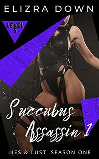 Succubus Assassin 1 eBook Cover, written by Elizra Down