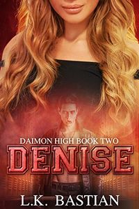 Denise: Daimon High Book 2 eBook Cover, written by L.K. Bastian