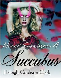 Never Summon a Succubus eBook Cover, written by Haleigh Cookson Clark