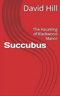 Succubus: The Haunting of Blackwood Manor eBook Cover, written by David Hill