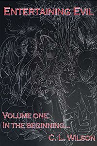 Entertaining Evil: Volume 1: In the Beginning... eBook Cover, written by C. L. Wilson