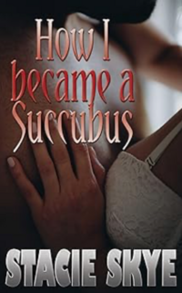 How I Became a Succubus eBook Cover, written by Stacie Skye