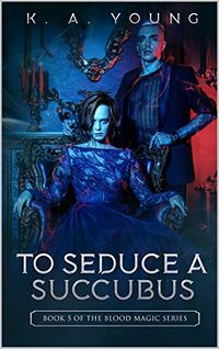 To Seduce a Succubus eBook Cover, written by K. A. Young