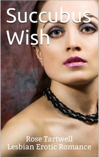 Succubus Wish eBook Cover, written by Rose Tartwell
