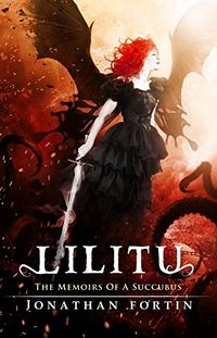 Lilitu: The Memoirs of a Succubus eBook Cover, written by Jonathan Fortin