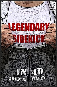 Legendary Sidekick -in 4D! Book Cover, written by John M. Haley