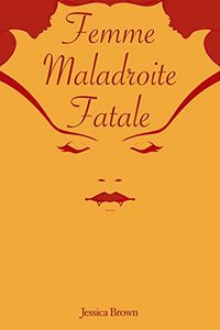 Femme Maladroite Fatale eBook Cover, written by Jessica Brown