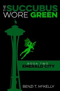 The Succubus Wore Green: Book Two: Emerald City eBook Cover, written by Benzi T. McKelly