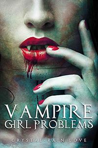 Vampire Girl Problems eBook Cover, written by Crystal-Rain Love