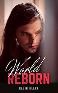 World Reborn eBook Cover, written by Ellie Ellis