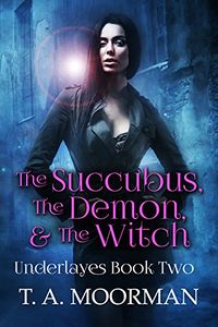 The Succubus, The Demon and The Witch eBook Cover, written by T.A. Moorman