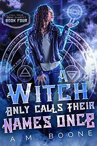 A Witch Only Calls Their Names Once eBook Cover, written by A.M. Boone