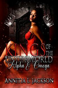 Kings of the Underworld: Alpha and Omega eBook Cover, written by Annitia L. Jackson