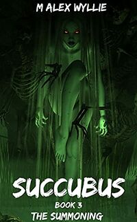 Succubus: The Summoning eBook Cover, written by M Alex Wyllie