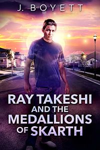 Ray Takeshi and the Medallions Of Skarth eBook Cover, written by J. Boyett