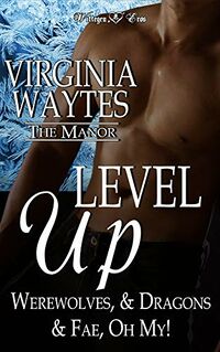 Level Up: Werewolves & Dragons & Fae, Oh My! eBook Cover, written by Virginia Waytes