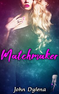 Matchmaker eBook Cover, written by John Dylena