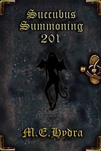 Succubus Summoning 201 eBook Cover, written by M.E. Hydra