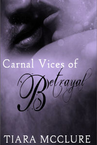 Carnal Vices of Betrayal eBook Cover, written by Tiara McClure