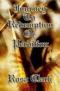 Journey to Redemption or Perdition? Book Cover, written by Rosa Clark