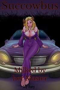 Succowbus: Book 3: Milked by Her Master eBook Cover, written by Jay Aury